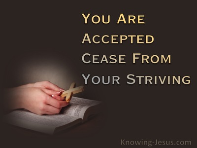 Ephesians 1:6 You Are Accepted : Cease From Your Striving (devotional)08:12 (brown)